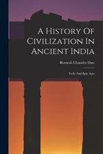 A History Of Civilization In Ancient India: Vedic And Epic Ages