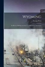 Wyoming: Its History, Stirring Incidents, and Romantic Adventures