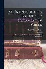 An Introduction To The Old Testament In Greek: The History Of The Greek Old Testament And Of Its Transmission
