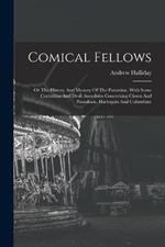 Comical Fellows: Or The History And Mystery Of The Patomine, With Some Curiosities And Droll Anecdotes Concerning Clown And Pantaloon, Harlequin And Columbine