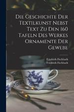 Die Geschichte Der Textilkunst Nebst Text Zu Den 160 Tafeln Des Werkes Ornamente Der Gewebe