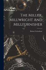 The Miller, Millwright And Millfurnisher
