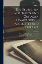 Die Deutschen Vornamen Und Zunamen Etymologisch Abgeleitet Und Erklaret