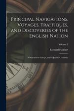 Principal Navigations, Voyages, Traffiques, and Discoveries of the English Nation: Northeastern Europe, and Adjacent Countries; Volume 2