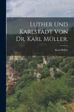 Luther und Karlstadt von Dr. Karl Muller.
