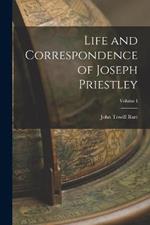 Life and Correspondence of Joseph Priestley; Volume I