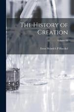 The History of Creation; Volume III