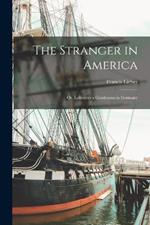 The Stranger in America: Or, Letters to a Gentleman in Germany