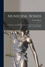 Municipal Bonds: A Statement of the Principles of Law and Custom Governing the Issue of American Mun