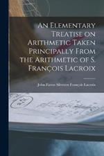 An Elementary Treatise on Arithmetic Taken Principally From the Arithmetic of S. Francois Lacroix