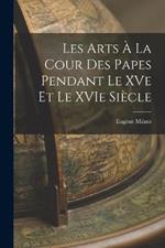 Les Arts à la Cour des Papes Pendant le XVe et le XVIe Siècle