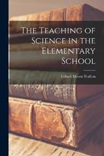 The Teaching of Science in the Elementary School