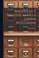 Bibliofilos y Bibliotecas en la Espana Musulmana