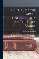 Manual of the Arch-Confraternity of The Holy Family