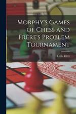 Morphy's Games of Chess and Frère's Problem Tournament