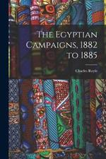 The Egyptian Campaigns, 1882 to 1885