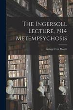 The Ingersoll Lecture, 1914 Metempsychosis