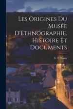 Les Origines du Musee D'Ethnographie. Histoire et Documents
