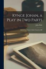 Kynge Johan, a Play in two Parts: Edited by J. Payne Collier From the MS