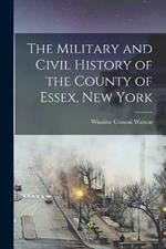 The Military and Civil History of the County of Essex, New York