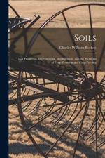 Soils; Their Properties, Improvement, Management, and the Problems of Crop Growing and Crop Feeding