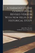 A Harmony of the Gospels in the Revised Version With New Helps for Historical Study