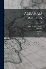 Abraham Lincoln: A History; Volume V