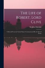 The Life of Robert, Lord Clive: Collected From the Family Papers Communicated By the Earl of Powis