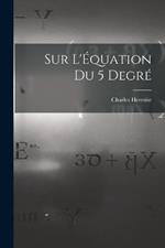 Sur L'Equation du 5 Degre