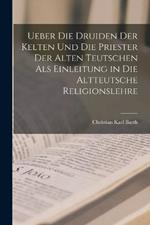 Ueber die Druiden der Kelten und die Priester der alten Teutschen als Einleitung in die altteutsche Religionslehre