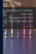 Friedrich Froebel Und Die Padagogik Des Kindergartens