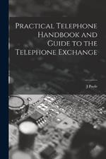 Practical Telephone Handbook and Guide to the Telephone Exchange