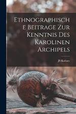 Ethnographische Beitrage Zur Kenntnis Des Karolinen Archipels