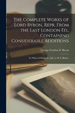 The Complete Works of Lord Byron, Repr. From the Last London Ed., Containing Considerable Additions: To Which Is Prefixed a Life, by H. L. Bulwer