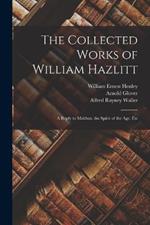 The Collected Works of William Hazlitt: A Reply to Malthus. the Spirit of the Age, Etc