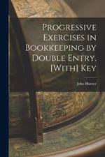 Progressive Exercises in Bookkeeping by Double Entry. [With] Key