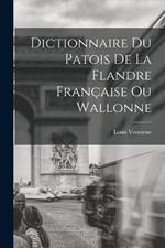 Dictionnaire Du Patois De La Flandre Francaise Ou Wallonne