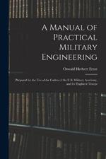 A Manual of Practical Military Engineering: Prepared for the Use of the Cadets of the U.S. Military Academy, and for Engineer Troops