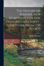 The History of Warner, New Hampshire, for One Hundred and Forty-Four Years, From 1735 to 1879