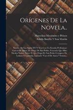 Origenes De La Novela..: Novelas De Los Siglos XV Y Xvi, Con Un Estudio Preliminar: Carcel De Amor, De Diego De San Pedro. Tractado Qve Hizo Nicolas Nunez, Sobre El Qve Diego De San Pedro Compuso De Leriano Y Laureola, Llamado Carcel De Amor. Sermo...