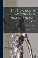 The Practice in Civil Actions and Proceedings at Law: In Massachusetts