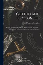 Cotton and Cotton Oil: Cotton ... Cotton Seed Oil Mills ... Cattle Feeding ... Fertilizers ... Full Information for Investor, Student and Practical Mechanic