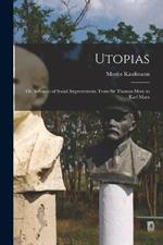 Utopias: Or, Schemes of Social Improvement. From Sir Thomas More to Karl Marx