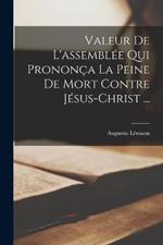 Valeur De L'assemblee Qui Prononca La Peine De Mort Contre Jesus-Christ ...