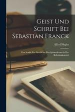 Geist Und Schrift Bei Sebastian Franck: Eine Studie Zur Geschichte Des Spiritualismus in Der Reformationszeit