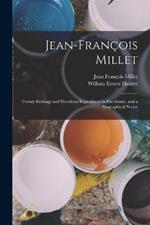 Jean-Francois Millet: Twenty Etchings and Woodcuts Reproduced in Fac-Simile, and a Biographical Notice