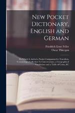 New Pocket Dictionary, English and German: To Which Is Added a Pocket Companion for Travellers, Containing a Collection Fo Conversations, a Geographical Vocabulary and a Table of Coins, &c