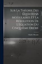 Sur La Theorie Des Equations Modulaires Et La Resolution De L'equation Du Cinquieme Degre