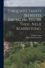 Torquato Tasso's befreites Jerusalem. Erster Theil. Neue Bearbeitung.