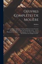 Oeuvres Completes De Moliere: Ed. Variorum Collationnee Sur Les Meilleurs Textes Precedee D'un Precis De L'histoire Du Theatre En France ... De La Biographie De Moliere ... Accompagnee De Notices Historiques Et Litteraires Sur Chaque Comed...